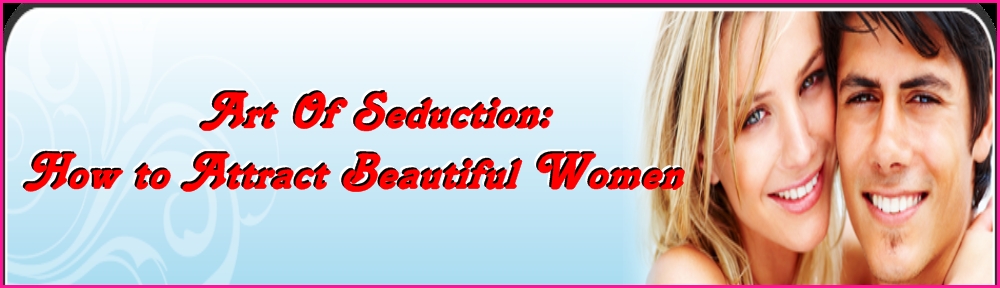 Best Ways To Attract Women And Art Of Seduction | Key To Success In Life